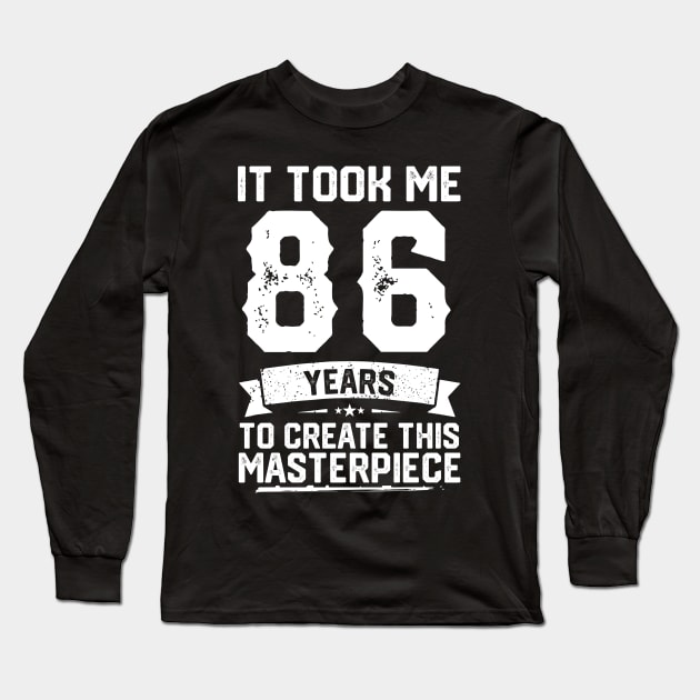 It Took Me 86 Years To Create This Masterpiece Long Sleeve T-Shirt by ClarkAguilarStore